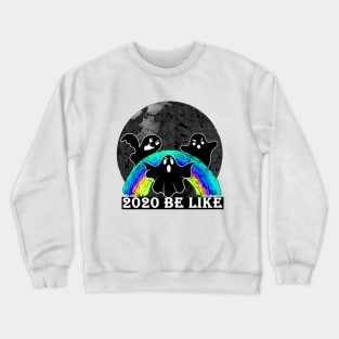 2020 be like Crewneck Sweatshirt